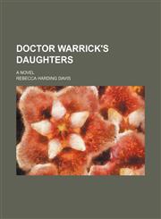 Doctor Warrick's Daughters; A Novel,1150212357,9781150212352