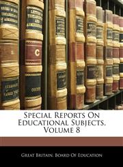 Special Reports On Educational Subjects, Volume 8,1143745655,9781143745652