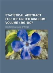 Statistical Abstract for the United Kingdom Volume 1893-1907,113053474X,9781130534740