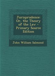 Jurisprudence Or, the Theory of the Law - Primary Source Edition,1295508915,9781295508914