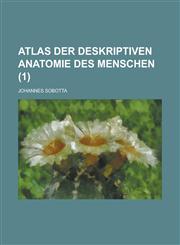 Atlas Der Deskriptiven Anatomie Des Menschen (1 ),1234865416,9781234865412