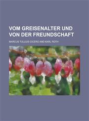 Vom Greisenalter Und Von Der Freundschaft,1234863790,9781234863791