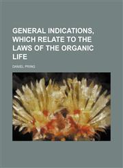 General Indications, Which Relate to the Laws of the Organic Life,1150109653,9781150109652