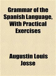 Grammar of the Spanish Language, With Practical Exercises,1152473247,9781152473249