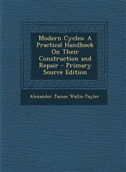 Modern Cycles A Practical Handbook on Their Construction and Repair - Primary Source Edition,1294434624,9781294434627