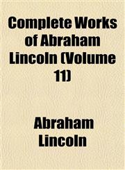 Complete Works of Abraham Lincoln (Volume 11),1153369230,9781153369237