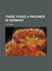 Three years a prisoner in Germany,1152069209,9781152069206