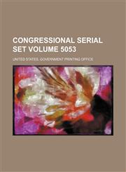 Congressional serial set Volume 5053,1231002050,9781231002056