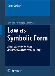 Law as Symbolic Form Ernst Cassirer and the Anthropocentric View of Law,1402062559,9781402062551