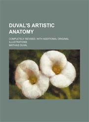 Duval's artistic anatomy; completely revised, with additional original illustrations,1150549327,9781150549328