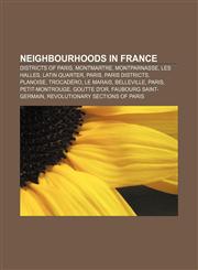 Neighbourhoods in France Districts of Paris, Montmartre, Montparnasse, Les Halles, Latin Quarter, Paris, Paris districts, Planoise, Trocadéro,1157890474,9781157890478