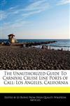 The Unauthorized Guide To Carnival Cruise Line Ports of Call Los Angeles, California,1241599327,9781241599324