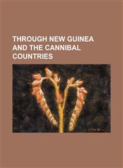 Through New Guinea and the Cannibal Countries,1150195207,9781150195204