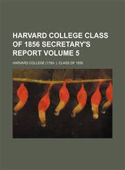 Harvard College Class of 1856 secretary's report Volume 5,1151326682,9781151326683