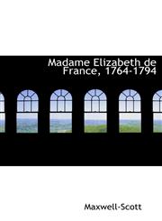 Madame Elizabeth de France, 1764-1794,1117392392,9781117392394