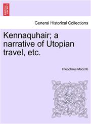 Kennaquhair; a narrative of Utopian travel, etc.,1241481393,9781241481391