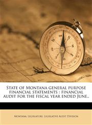 State of Montana general purpose financial statements financial audit for the fiscal year ended June..,1179503880,9781179503882