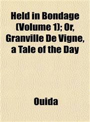 Held in Bondage (Volume 1); Or, Granville De Vigne, a Tale of the Day,1152286188,9781152286184