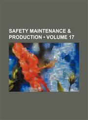 Safety Maintenance & Production (Volume 17),1154087786,9781154087789