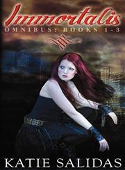 Immortalis Omnibus Edition (Volume 1 Books 1-3),0984419691,9780984419692