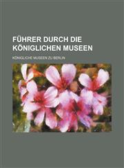 Führer durch die Königlichen museen,1153830965,9781153830966