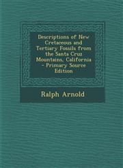 Descriptions of New Cretaceous and Tertiary Fossils from the Santa Cruz Mountains, California - Primary Source Edition,1294628658,9781294628651
