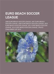 Euro Beach Soccer League 2006 Euro Beach Soccer League, 2007 Euro Beach Soccer League, 2008 Euro Beach Soccer League, 2010 Euro Beach Soccer Le,1230770011,9781230770017