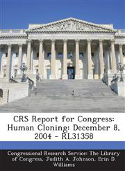 Crs Report for Congress Human Cloning: December 8, 2004 - Rl31358,1293249335,9781293249338