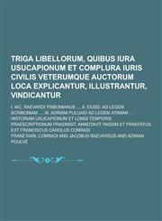 Triga Libellorum, Quibus Iura Usucapionum Et Complura Iuris Civilis Veterumque Auctorum Loca Explicantur, Illustrantur, Vindicantur; I. Iac. Raevardi,1230858849,9781230858845