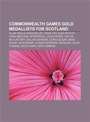 Commonwealth Games gold medallists for Scotland Allan Wells, David Millar, Chris Hoy, Alex Arthur, Craig MacLean, Peter Nicol, Jocelyn Rae,1155616723,9781155616728
