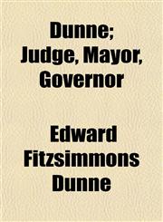 Dunne; Judge, Mayor, Governor,115468752X,9781154687521