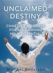 Unclaimed Destiny Charting a Course for Unleashing Your Potential,1449786170,9781449786175