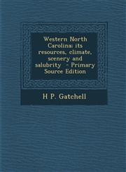 Western North Carolina; its resources, climate, scenery and salubrity  - Primary Source Edition,1293228990,9781293228999