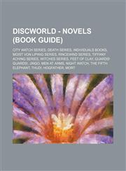 Discworld - Novels (Book Guide) City Watch series, Death series, Individuals books, Moist von Lipwig series, Rincewind series, Tiffany Aching series, Witches series, Feet of Clay, Guards! Guards!, Jingo, Men at Arms, Night Watch, The Fifth Elephant, Thud,1234827549,9781234827540