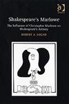 Shakespeare's Marlowe The Influence of Christopher Marlowe on Shakespeare's Artistry,0754657639,9780754657637