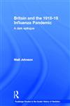 Britain and the 1918-19 Influenza Pandemic A Dark Epilogue 1st Edition,0415514142,9780415514149