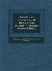 Habits and Characters of British Wild Animals - Primary Source Edition,1294516299,9781294516293