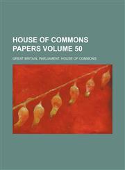 House of Commons papers Volume 50,1130779831,9781130779837