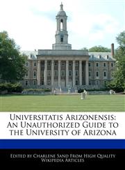 Universitatis Arizonensis An Unauthorized Guide to the University of Arizona,1276183224,9781276183222