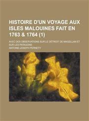 Histoire D'Un Voyage Aux Isles Malouines Fait En 1763 & 1764; Avec Des Observations Sur Le Detroit de Magellan Et Sur Les Patagons (1),1234519755,9781234519759