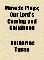 Miracle Plays; Our Lord's Coming and Childhood,1154491153,9781154491159