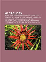 Macrolides Macrolide antibiotics, Erythromycin, Tacrolimus, Sirolimus, Azithromycin, Clarithromycin, Ivermectin, Pimecrolimus, Zotarolimus,1155963806,9781155963808