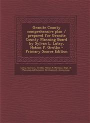 Granite County comprehensive plan / prepared for Granite County Planning Board by Sylvan L. Lutey, Hokon P. Grotbo - Primary Source Edition,1295724529,9781295724529