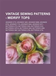 Vintage Sewing Patterns - Midriff Tops Advance 2710, Advance 3483, Advance 6689, Advance 6735, Advance 7110, Advance 9044, Advance 9371, Butterick 2712, Butterick 3024, Butterick 3103, Butterick 3370 A, Butterick 3540, Butterick 3586, Butterick 3647, But,1234689383,9781234689384
