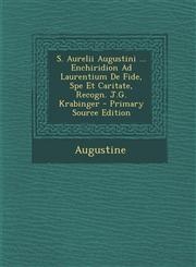 S. Aurelii Augustini ... Enchiridion Ad Laurentium de Fide, Spe Et Caritate, Recogn. J.G. Krabinger - Primary Source Edition,129360867X,9781293608678