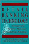 Retail Banking Technology Strategies and Resources That Seize the Competitive Advantage,047153174X,9780471531746