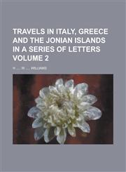 Travels in Italy, Greece and the Jonian Islands in a Series of Letters Volume 2,1130399834,9781130399837
