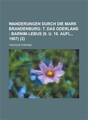 Wanderungen Durch Die Mark Brandenburg (2); T. Das Oderland Barnim-Lebus (9. U. 10. Aufl., 1907),1234916738,9781234916732