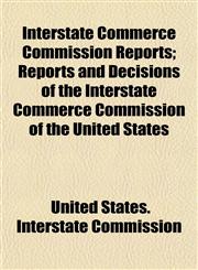 Interstate Commerce Commission Reports; Reports and Decisions of the Interstate Commerce Commission of the United States,1155080122,9781155080123