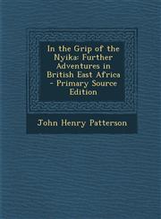 In the Grip of the Nyika Further Adventures in British East Africa - Primary Source Edition,1295736861,9781295736867